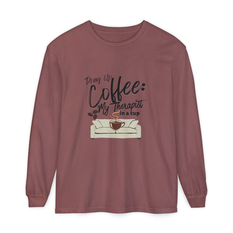 Drag Up Coffee is My Therapy Long Sleeve Tee