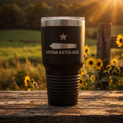 Witcha B*tch Ass 30oz