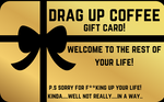 Drag Up Coffee Gift Card!