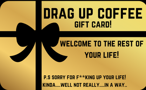 Drag Up Coffee E-Gift Card!